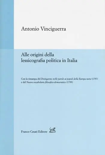 Alle origini della lessicografia politica in Italia-Disinganno nelle parole ai popoli della Europa tutta (rist. anast., 1797)-Nuovo vocabolario filosofico-democratico (rist. anast., 1799) Soddisfatti O Rimborsati