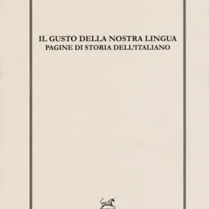 Il gusto della nostra lingua. Pagine di storia dell‘italiano Solo Oggi