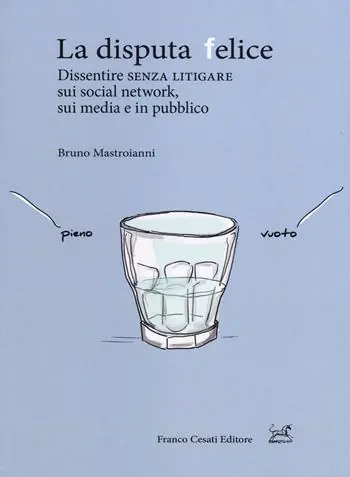 Offerta Del Giorno La disputa felice. Dissentire senza litigare sui social network, sui media e in pubblico