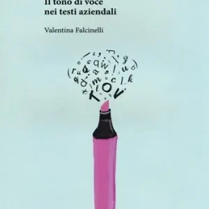 Testi che parlano. Il tono di voce nei testi aziendali Reso Gratuito