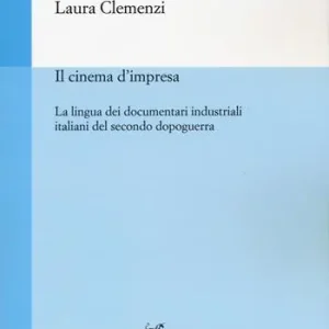 Il cinema d‘impresa. La lingua dei documentari industriali italiani del secondo dopoguerra Compra Oggi Stesso