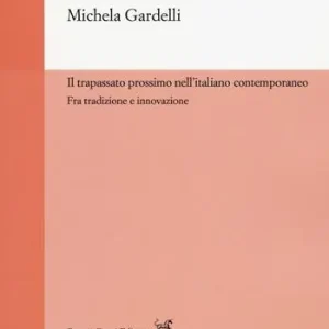 Il trapassato prossimo nell‘italiano contemporaneo. Tra tradizione e innovazione Reso Gratuito