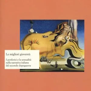 Le migliori gioventù. I periferici e la sessualità nella narrativa italiana del secondo dopoguerra Prezzo Di Fabbrica