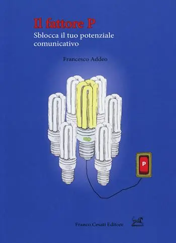Sconto Il fattore P. Sblocca il tuo potenziale comunicativo
