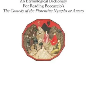 An etymological dictionary for reading Boccaccio‘s «The comedy of the Florentine nymphs or Ameto» Ultimissimo Modello