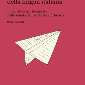 Prezzo Conveniente La scoperta della lingua italiana. Linguistica per insegnare nella scuola dell‘infanzia e primaria