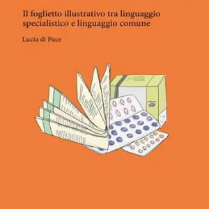 La lingua del bugiardino. Il foglietto illustrativo tra linguaggio specialistico e linguaggio comune Prezzo Di Fabbrica