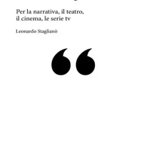 L‘arte del dialogo. Per la narrativa, il teatro, il cinema, le serie tv Quantità Limitata