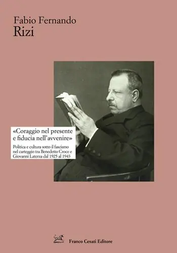 «Coraggio nel presente e fiducia nell‘avvenire». Politica e cultura sotto il fascismo nel carteggio tra Benedetto Croce e Giovanni Laterza dal 1925 al 1943 Promo Stagionale