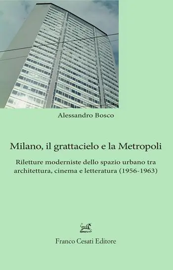 Ultima Occasione Milano, il grattacielo e la metropoli. Riletture moderniste dello spazio urbano tra architettura, cinema e letteratura (1956-1963)