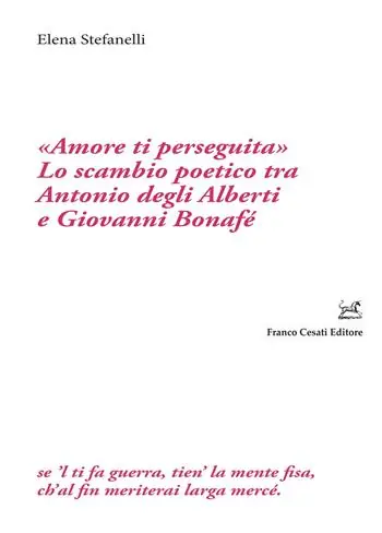 Spedito Oggi «Amore ti perseguita». Lo scambio poetico tra Antonio degli Alberti e Giovanni Bonafé