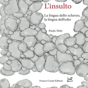 L‘ insulto. La lingua dello scherzo, la lingua dell‘odio Compra Online