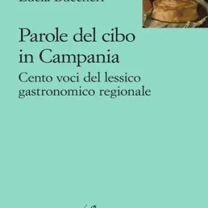 Parole del cibo in Campania. Cento voci del lessico gastronomico regionale Compra Oggi Stesso