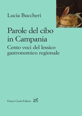 Parole del cibo in Campania. Cento voci del lessico gastronomico regionale Compra Oggi Stesso