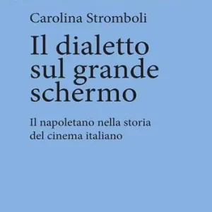 Il dialetto sul grande schermo. Il napoletano nella storia del cinema italiano Saldi