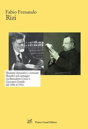 Drammi domestici e contrasti filosofici nel carteggio tra Benedetto Croce e Giovanni Gentile dal 1896 al 1914 Super Prezzo