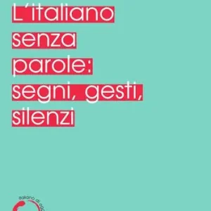 L‘ italiano senza parole segni, gesti, silenzi Bestseller