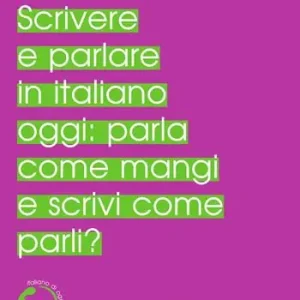 Novità Scrivere e parlare in italiano oggi parla come mangi e scrivi come parli?