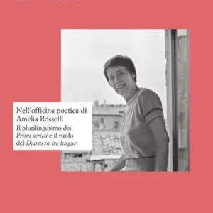 Nell‘officina poetica di Amelia Rosselli. Il plurilinguismo dei «Primi scritti» e il ruolo del «Diario in tre lingue» Offerta Lampo
