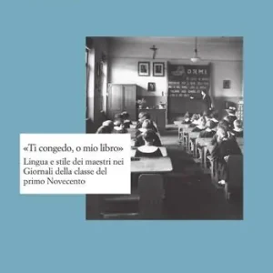 Economico «Ti congedo, o mio libro». Lingua e stile dei maestri nei Giornali della classe del primo Novecento