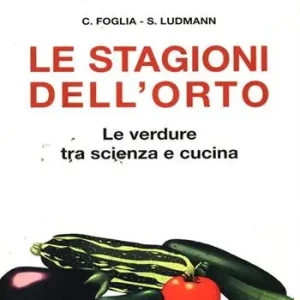 Le stagioni dell‘orto. Le verdure tra scienza e cucina Quantità Limitata