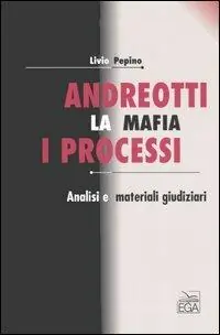 Andreotti. La mafia, i processi. Analisi e materiali giudiziari Esclusivo