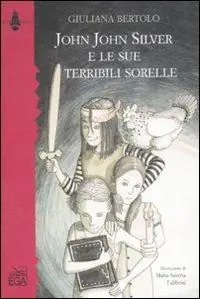 John John Silver e le sue terribili sorelle. Ediz. illustrata Ultimissimo Modello