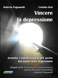 Vincere la depressione. Tecniche e rimedi naturali per uscire dal tunnel della depressione. Con CD Audio Bestseller