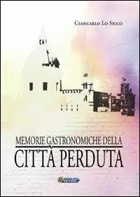 Solo Oggi Memorie gastronomiche della città perduta