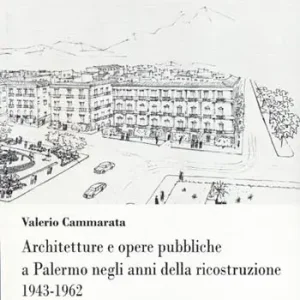 Miglior Prezzo Architetture e opere pubbliche a Palermo negli anni della ricostruzione 1943-1962