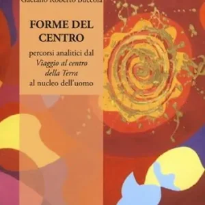 Occasione Forme del centro. Percorsi analitici dal «Viaggio al centro della terr» al nucleo dell‘uomo