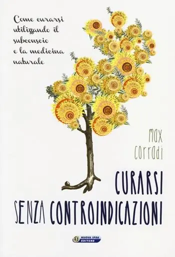 Curarsi senza controindicazioni. Come curarsi utilizzando il subconscio e la medicina naturale Occasione