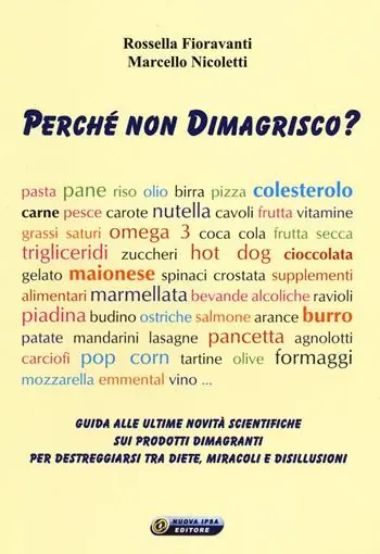 Perché non dimagrisco? Guida alle ultime novitá scientifiche sui prodotti dimagranti per destreggiarsi tra diete, miracoli e disillusioni Occasione Imperdibile