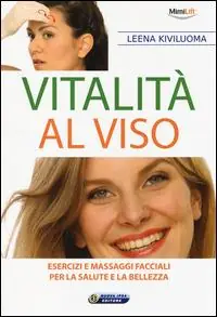 Di Tendenza Vitalità al viso. Esercizi e massaggi facciali per la salute e la bellezza