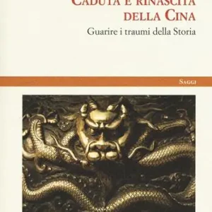 Caduta e rinascita della Cina. Guarire i traumi della storia Ultime Pezzi