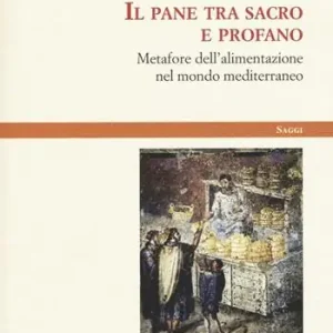 Ultima Occasione Il pane tra sacro e profano. Metafore dell‘alimentazione nel mondo mediterraneo
