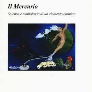 Scelto Dai Clienti Il mercurio. Scienza e simbologia di un elemento chimico