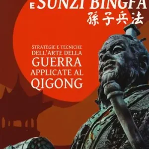 Quantità Limitata Medicina tradizionale cinese e Sunzi Bingfa. Strategie e tecniche dell‘Arte della guerra applicate al Qigong
