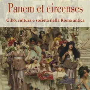 Panem et circenses. Cibo, cultura e società nella Roma antica Miglior Prezzo