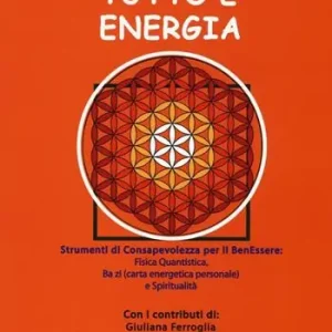 Tutto è energia. Strumenti di consapevolezza per il ben essere fisica quantistica, Ba zi (carta energetica personale) e spiritualità Sconto
