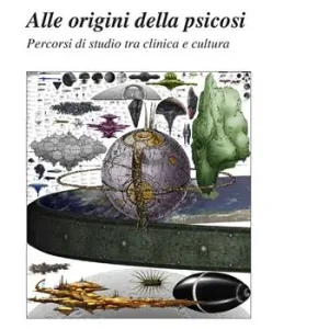 Alle origini della psicosi. Percorsi di studio tra clinica e cultura Affare