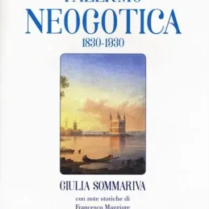 Palermo neogotica 1830-1930. Ediz. illustrata Must-Have