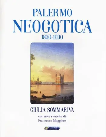 Palermo neogotica 1830-1930. Ediz. illustrata Must-Have