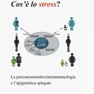 Cos‘è lo stress. La psiconeuroendocrinoimmunologia e l‘epigenetica spiegate Soddisfatti O Rimborsati