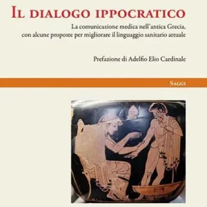 Miglior Prezzo Il dialogo ippocratico. La comunicazione medica nell‘antica Grecia, con alcune proposte per migliorare il linguaggio sanitario attuale