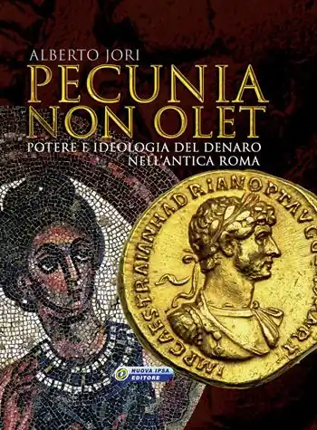 Promozione Esclusiva Pecunia non olet. Potere e ideologia del denaro nell‘antica Roma. Ediz. illustrata