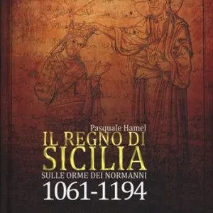 Economico Il Regno di Sicilia. Sulle orme dei normanni (1061-1194)