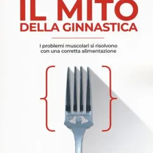 Il mito della ginnastica. I problemi muscolari si risolvono con una corretta alimentzione Promozione