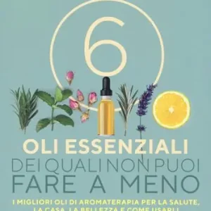 6 oli essenziali dei quali non puoi fare a meno. I migliori oli di aromaterapia per la salute, la casa, la bellezza e come usarli Ultime Pezzi