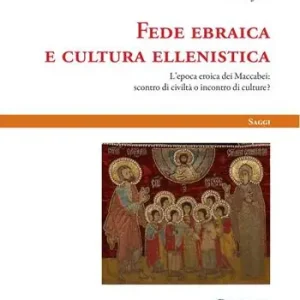 Occasione Fede ebraica e cultura ellenistica. L‘epoca eroica dei Maccabei scontro di civiltà o incontro di culture?